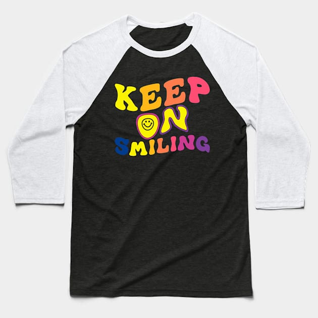 Keep On Smiling Baseball T-Shirt by TomCage